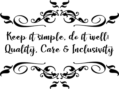 Keep It Simple, Do It Well! Quality, Care & Inclusivity
